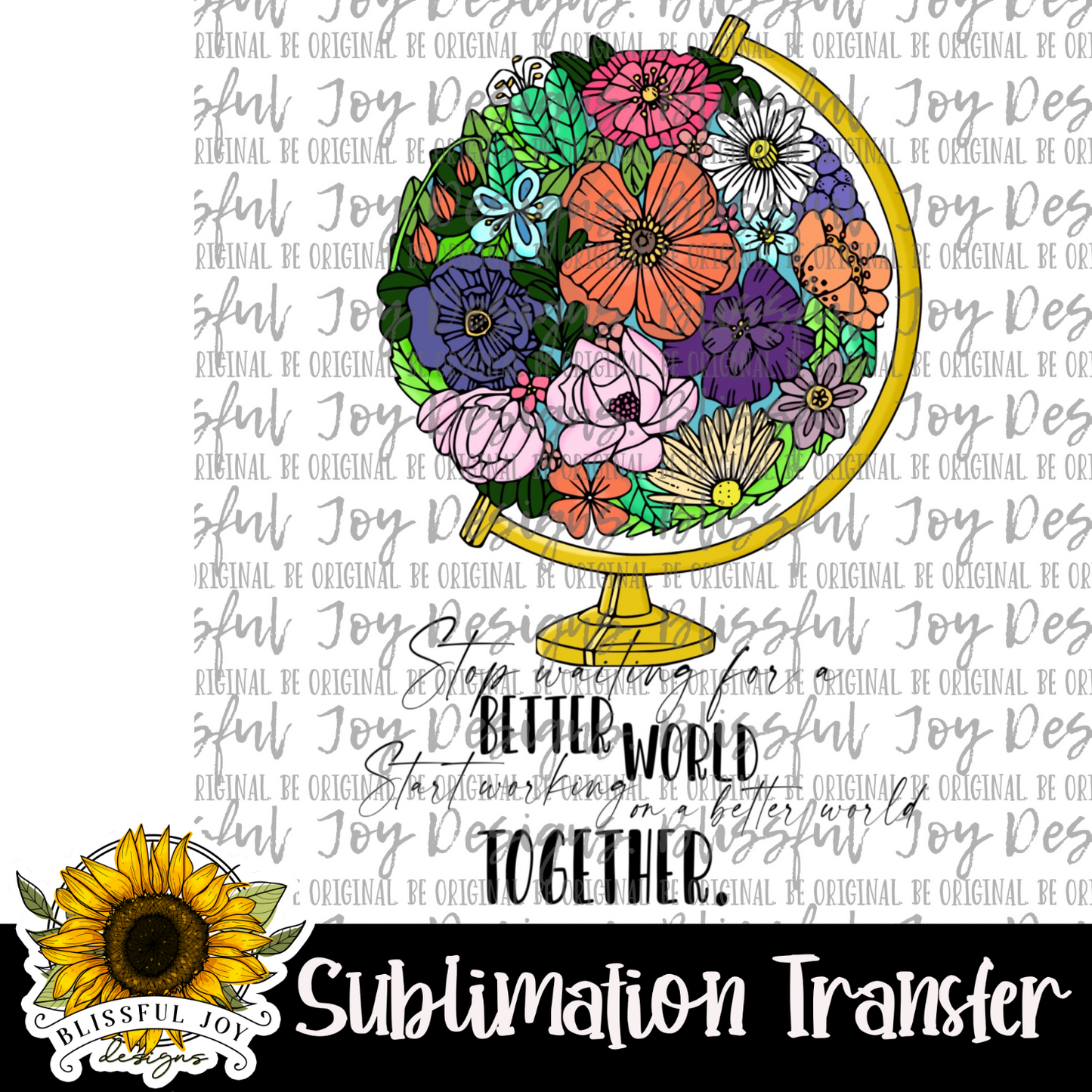 Stop Waiting for a Better World - Sublimation Transfer