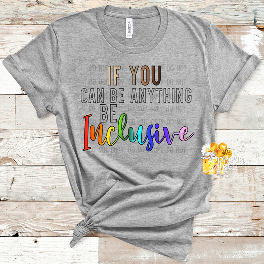 If You Can Be Anything Be Inclusive T-Shirt